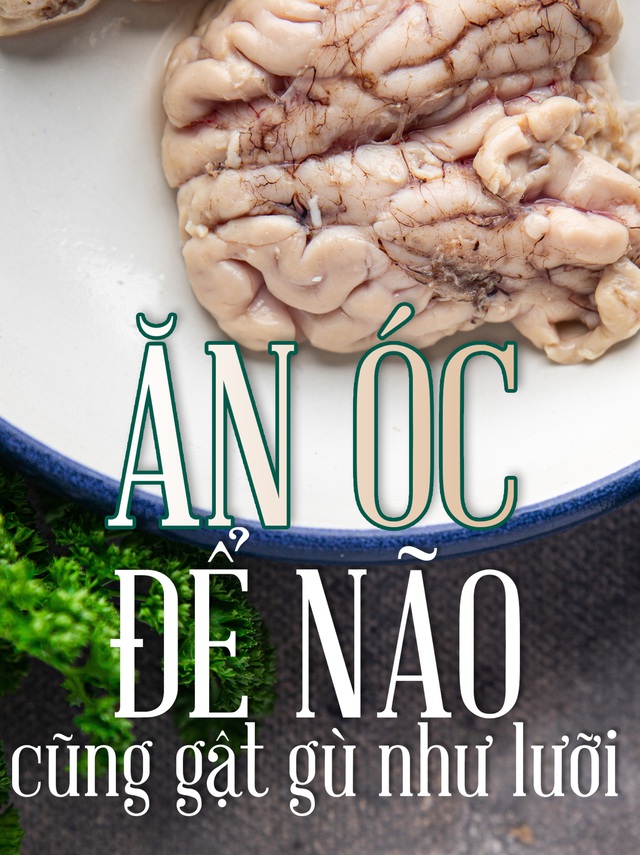 Ăn óc để não cũng gật gù như lưỡi