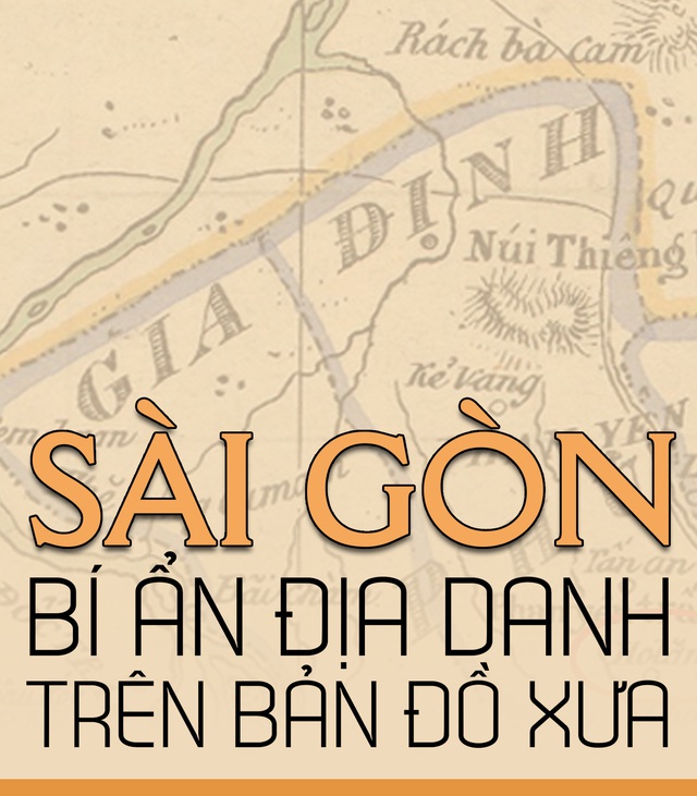 Sài Gòn: Bí ẩn địa danh trên bản đồ xưa