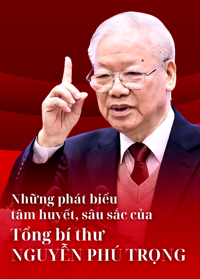 Những phát biểu tâm huyết, sâu sắc của Tổng bí thư Nguyễn Phú Trọng