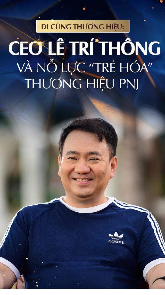 Đi cùng thương hiệu: CEO Lê Trí Thông và nỗ lực 'trẻ hóa' thương hiệu PNJ