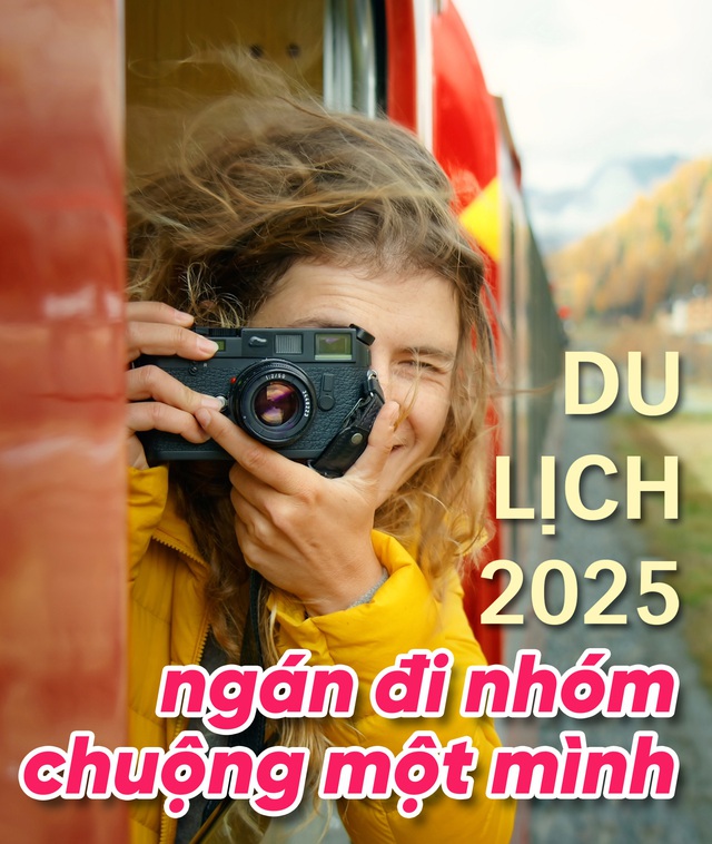 Du lịch 2025: Ngán đi nhóm, chuộng một mình