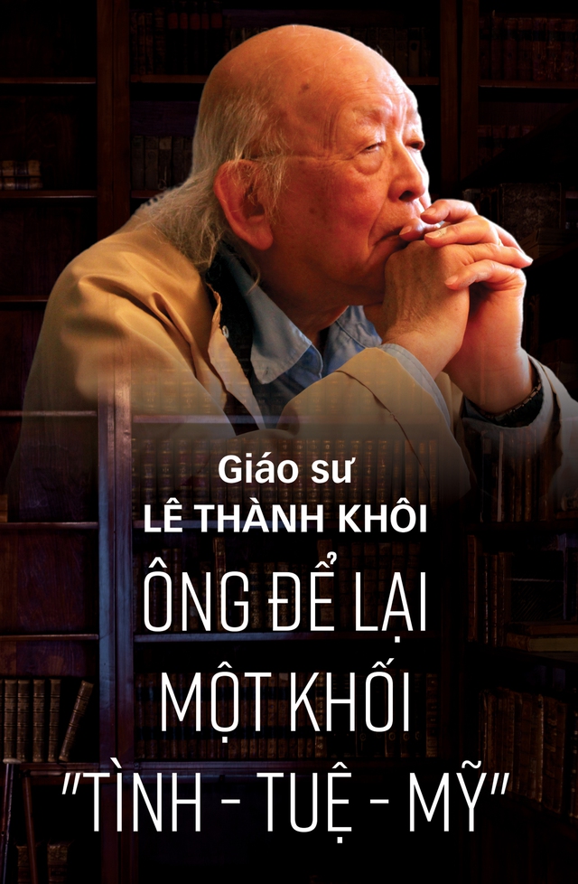 Giáo sư Lê Thành Khôi để lại một khối 'tình - tuệ - mỹ'