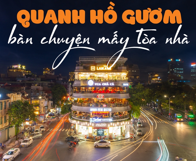 Quanh hồ Gươm bàn chuyện mấy tòa nhà
