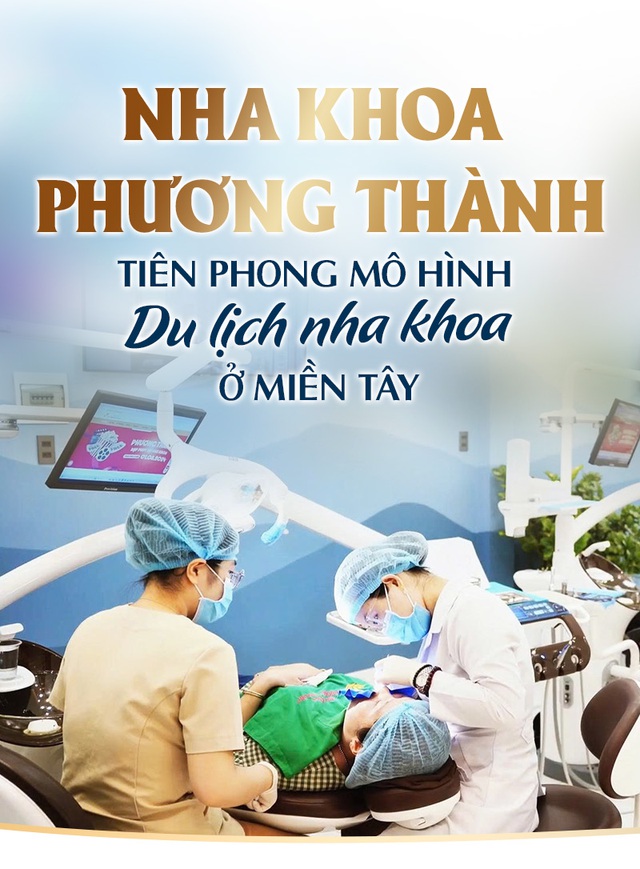 Nha khoa Phương Thành - tiên phong mô hình du lịch nha khoa ở miền Tây