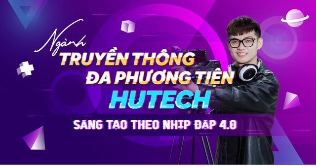 Ngành Truyền thông đa phương tiện tại HUTECH: Sáng tạo theo nhịp đập 4.0