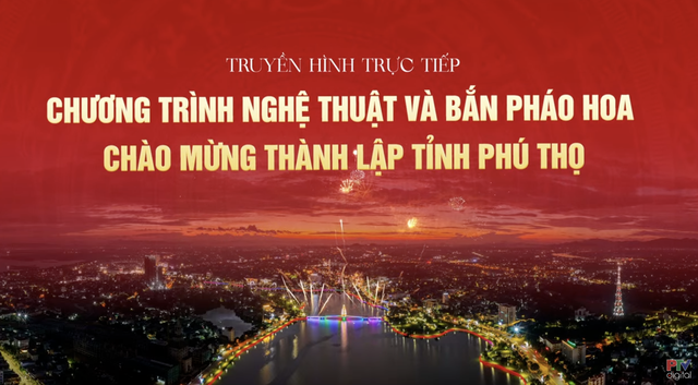 Tối nay 1-7, Phú Thọ bắn pháo hoa mừng thành lập tỉnh mới- Ảnh 1.