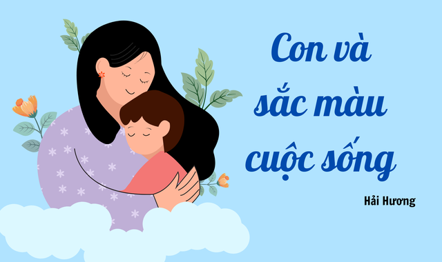 Con và sắc màu cuộc sống  - Ảnh 1.