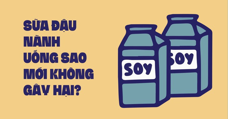 Khi nào uống sữa đậu nành gây hại cho sức khỏe?