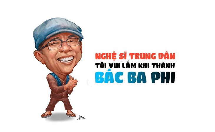 Nghệ sĩ Trung Dân: Tôi vui lắm khi thành bác Ba Phi