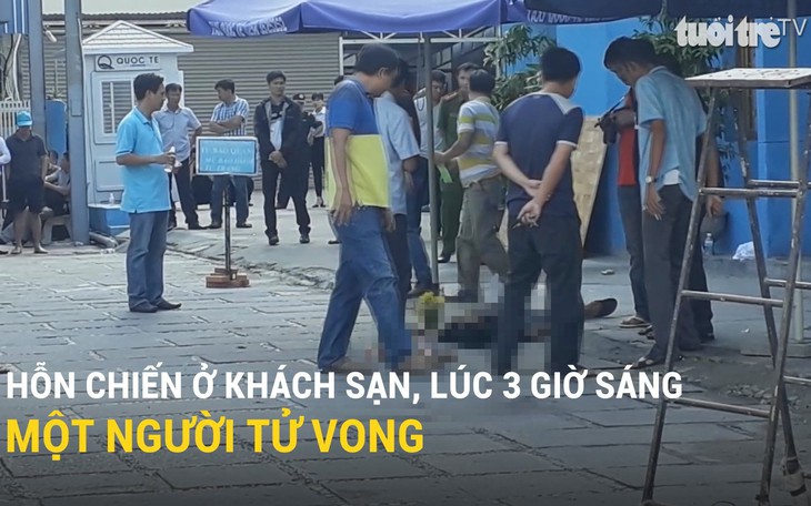 Hỗn chiến ở khách sạn lúc 3 giờ sáng, một người tử vong