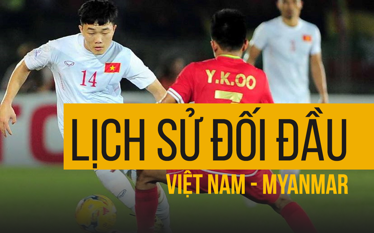 Những trận đấu khó quên của tuyển Việt Nam trước Myanmar