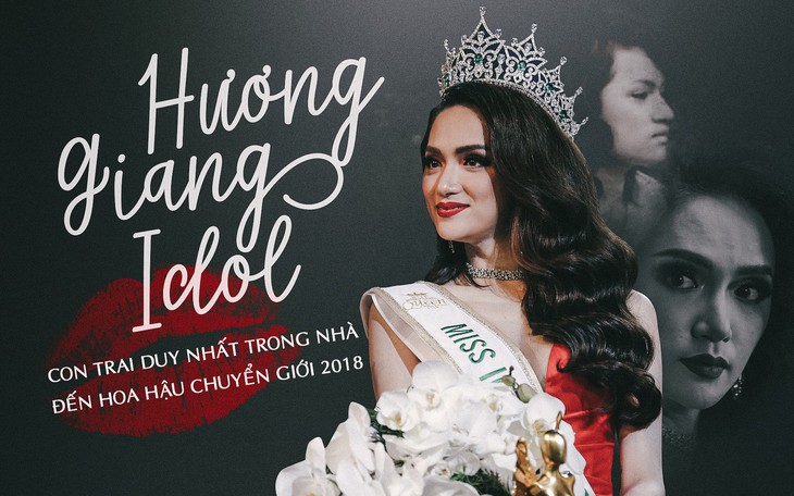 Hương Giang Idol: từ con trai duy nhất đến Hoa hậu Chuyển giới