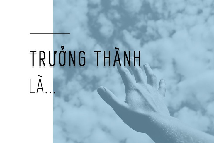 Với bạn Trưởng thành là gì? - Ảnh 1. Với bạn Trưởng thành là gì? - Ảnh 1.