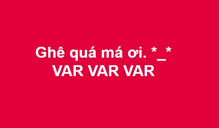 Dân mạng sôi sục biết ơn công nghệ VAR - Ảnh 5.