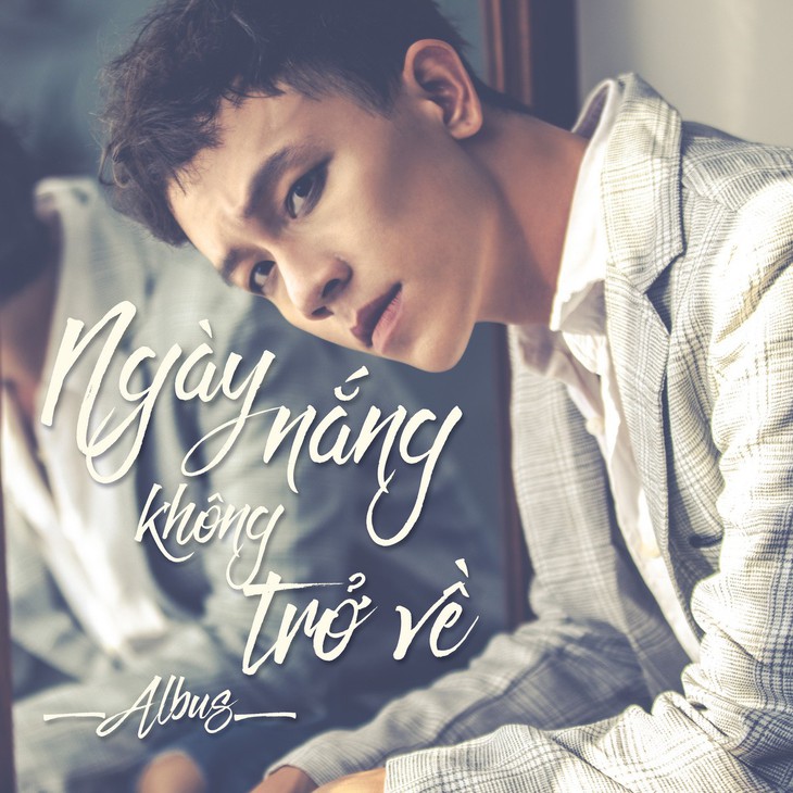 Albus tung single đầu tay Ngày nắng không trở về - Ảnh 1.