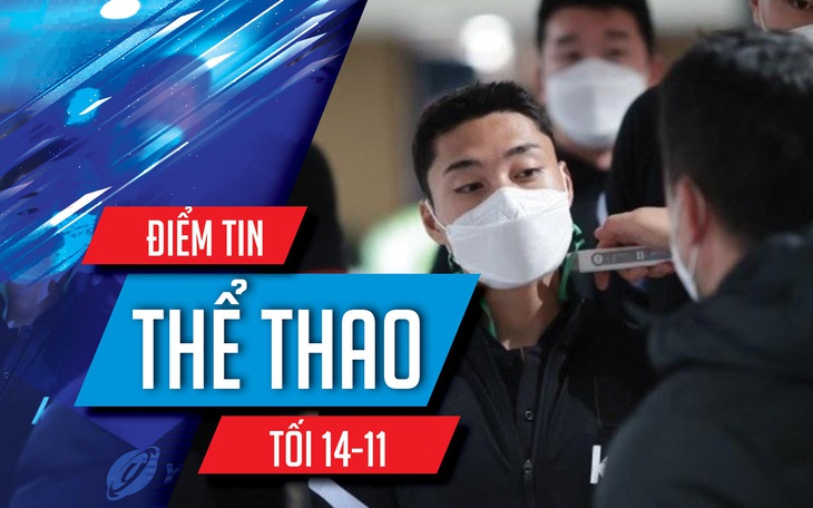 Điểm tin thể thao tối 14-11: Bốn cầu thủ tuyển Hàn Quốc dính COVID-19