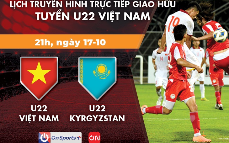 Lịch trực tiếp giao hữu U22 Việt Nam - U22 Kyrgyzstan