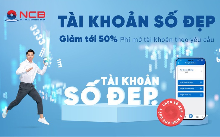 Đến NCB để sở hữu tài khoản số đẹp và nhận nhiều ưu đãi