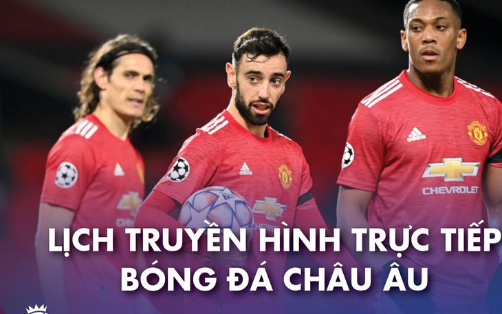 Lịch trực tiếp bóng đá châu Âu 4-3: Leicester, Man United ra sân