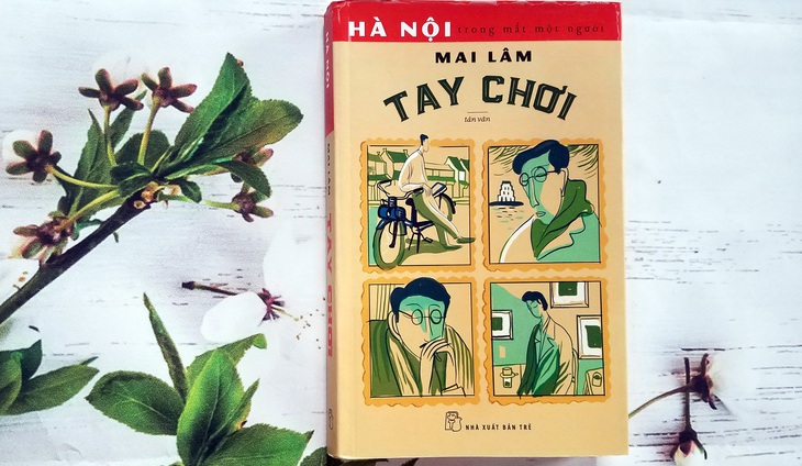 Tay chơi của Mai Lâm: Hà Nội trong mắt một người - Ảnh 1.