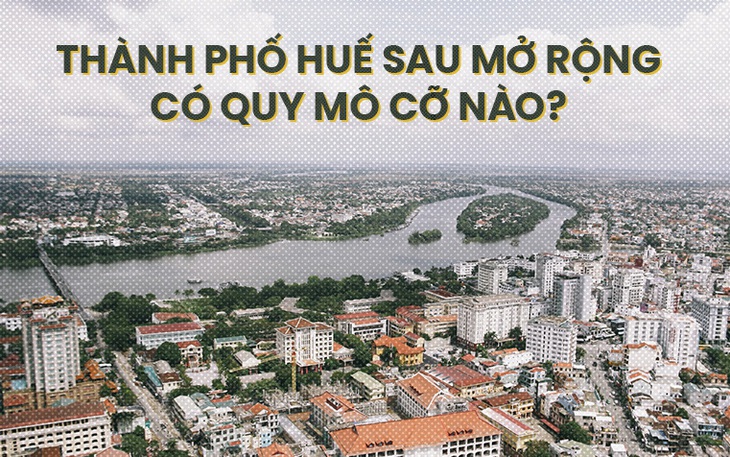 Toàn cảnh thành phố Huế sau mở rộng