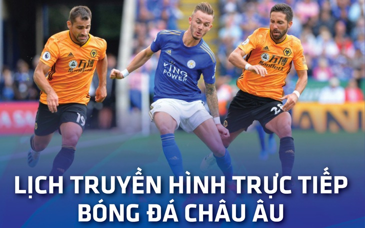 Lịch trực tiếp bóng đá châu Âu ngày 24-8: 5 trận đấu muộn đáng xem