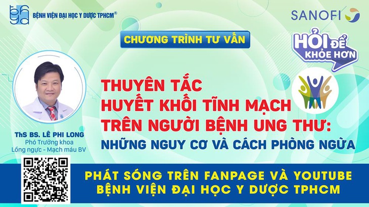 Chương trình tư vấn: Thuyên tắc khối tĩnh mạch trên người bệnh ung thư - Nguy cơ và cách phòng ngừa - Ảnh 1.