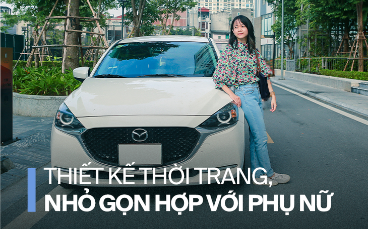 Chủ xe Mazda2: 'Nhỏ gọn, dễ lái, hợp với chị em khi đi phố'