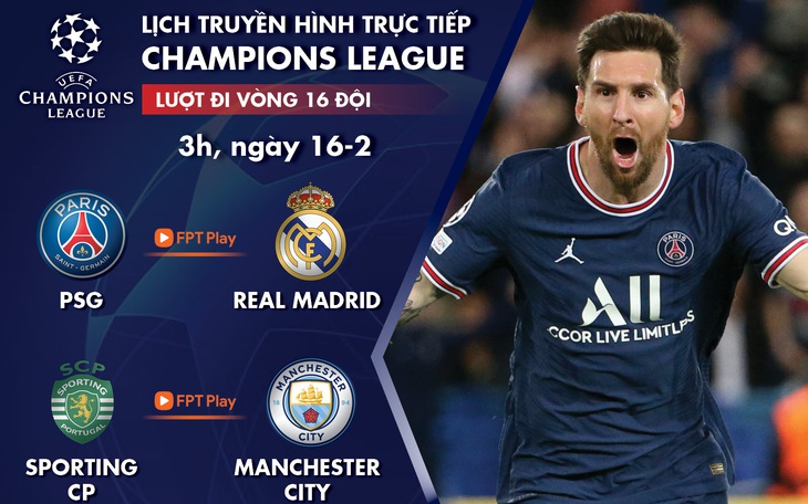 Lịch trực tiếp lượt đi vòng 16 đội Champions League: PSG - Real Madrid, Sporting - Man City