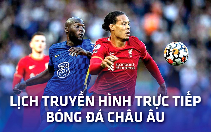 Lịch trực tiếp bóng đá châu Âu 27-2: Tâm điểm Chelsea - Liverpool