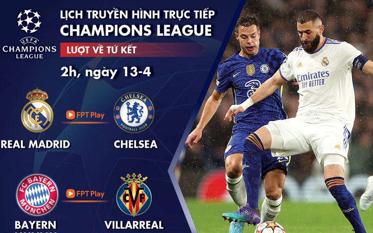 Lịch trực tiếp Champions League 13-4: Real - Chelsea, Bayern - Villarreal