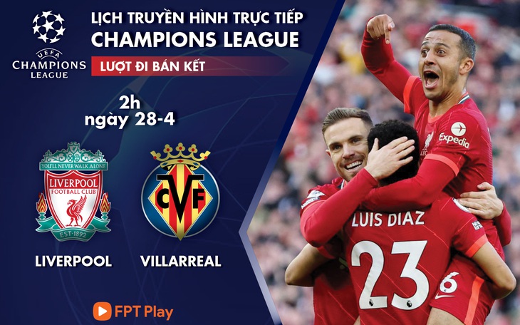 Lịch trực tiếp bán kết Champions League: Liverpool - Villarreal