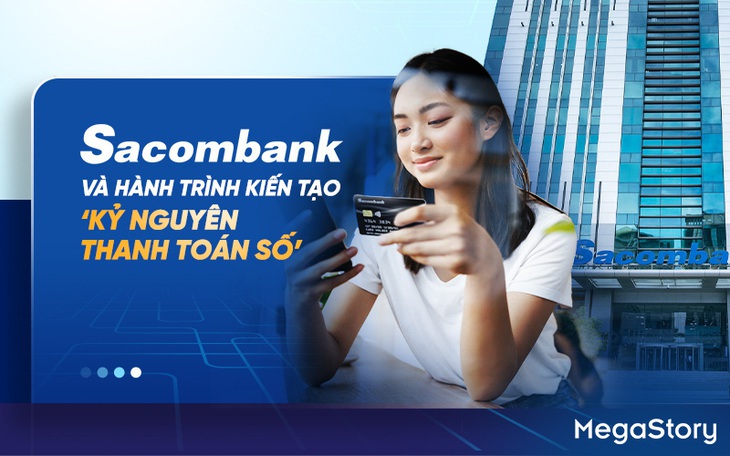 Sacombank và hành trình kiến tạo ‘kỷ nguyên thanh toán số’