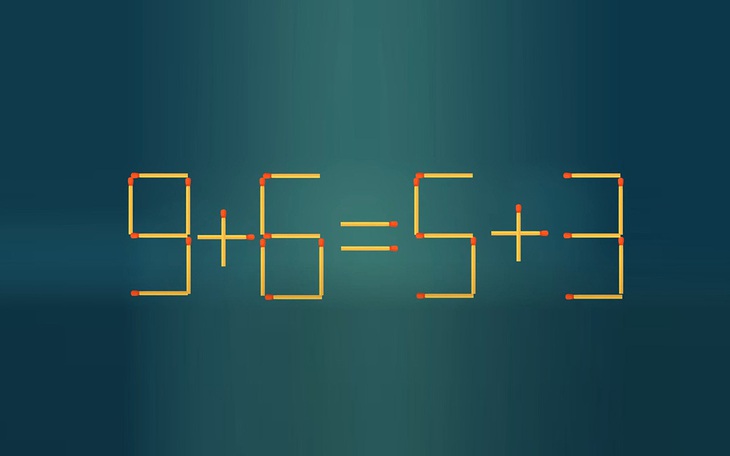Thử tài IQ: Di chuyển một que diêm để 9+6=5+3 thành phép tính đúng