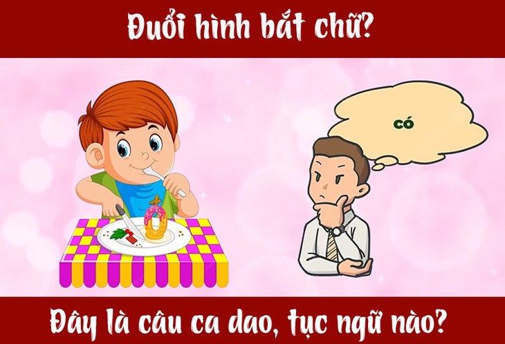 Câu tục ngữ, thành ngữ 'khó nhằn' này là gì? (P40) - Ảnh 1.