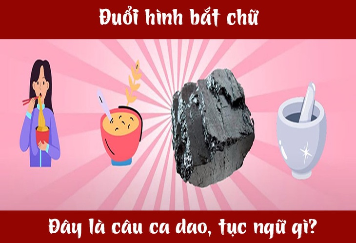 Câu ca dao, tục ngữ 'khó nhằn' này là gì? (P42)- Ảnh 5. Câu ca dao, tục ngữ 'khó nhằn' này là gì? (P42)- Ảnh 5.