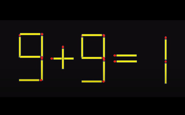 Thử tài IQ: Di chuyển hai que diêm để 9+9=1 thành phép tính đúng