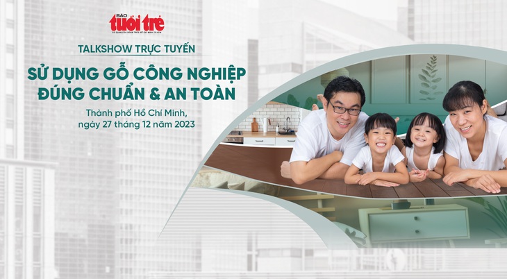 Báo Tuổi Trẻ tổ chức talkshow trực tuyến Sử dụng gỗ công nghiệp đúng chuẩn và an toàn vào 9h00 sáng thứ tư 27-12