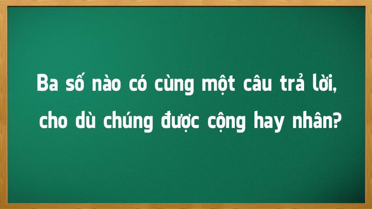 3 câu đố toán học làm khó cả giáo viên - Ảnh 3. 3 câu đố toán học làm khó cả giáo viên - Ảnh 3.