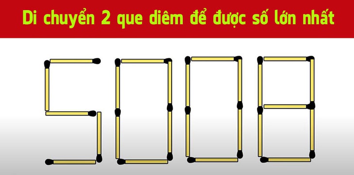 Di chuyển 2 que diêm để được số lớn nhất từ số 5008 - Ảnh 1. Di chuyển 2 que diêm để được số lớn nhất từ số 5008 - Ảnh 1.