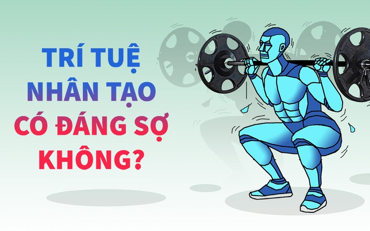 Trí tuệ nhân tạo có đáng sợ không?