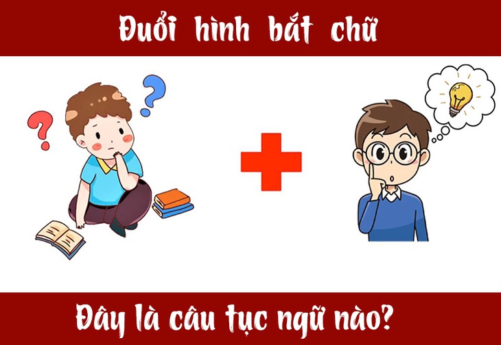 Câu tục ngữ, thành ngữ khó nhằn này là gì? (P2) - Ảnh 1.