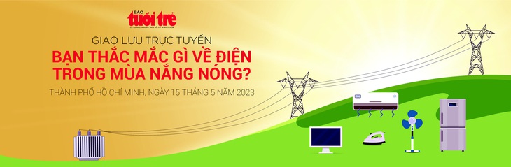 Giao lưu trực tuyến: Trời nóng, xài điện sao hiệu quả, ít tốn tiền? - Ảnh 3.