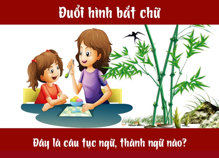Câu tục ngữ, thành ngữ khó nhằn này là gì? (P14) - Ảnh 1. Câu tục ngữ, thành ngữ khó nhằn này là gì? (P14) - Ảnh 1.
