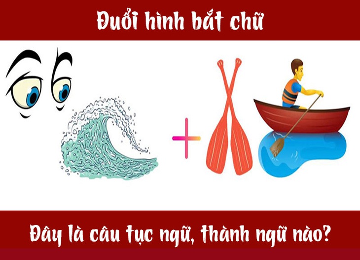 Câu tục ngữ, thành ngữ khó nhằn này là gì? (P17) - Ảnh 7.