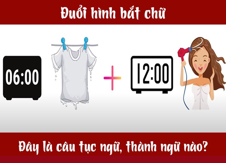 Câu tục ngữ, thành ngữ khó nhằn này là gì? (P20) - Ảnh 4. Câu tục ngữ, thành ngữ khó nhằn này là gì? (P20) - Ảnh 4.