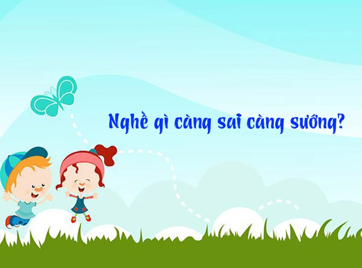 Đố vui: Nghề gì càng sai càng sướng? - Ảnh 1.