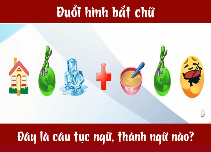 Câu tục ngữ, thành ngữ khó nhằn này là gì? (P24) - Ảnh 4.