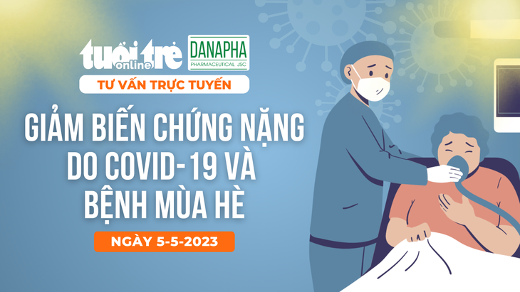 Tư vấn trực tuyến: Giảm biến chứng nặng do COVID-19 và bệnh mùa hè