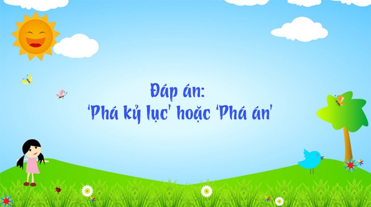 Đố vui: Cái gì càng phá nhiều thì càng được khen? - Ảnh 3.